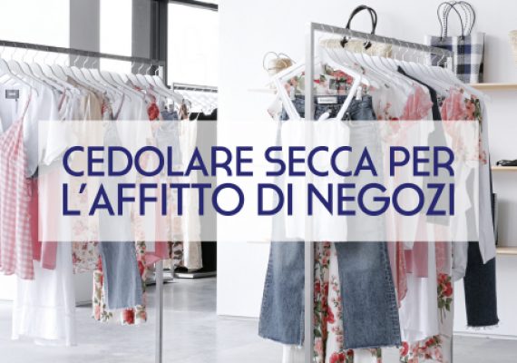 CEDOLARE SECCA PER L’AFFITTO DEI NEGOZI